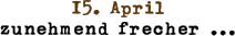 15. April